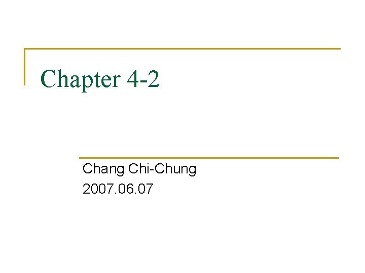 Chapter 4 -2 Chang Chi-Chung 2007. 06. 07 