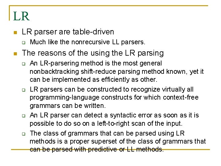 LR n LR parser are table-driven q n Much like the nonrecursive LL parsers.