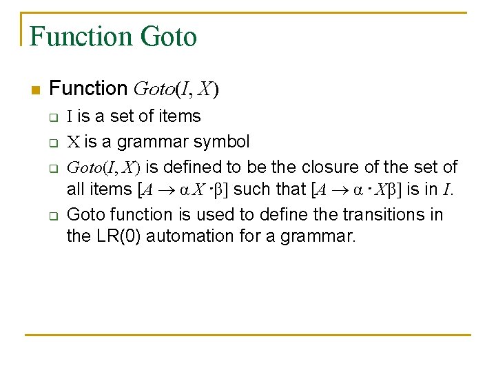 Function Goto n Function Goto(I, X) q q I is a set of items