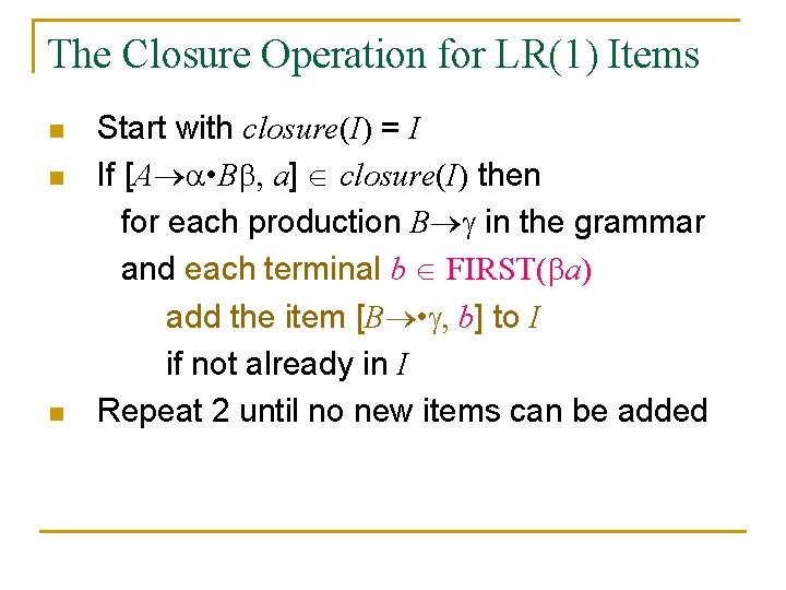 The Closure Operation for LR(1) Items n n n Start with closure(I) = I