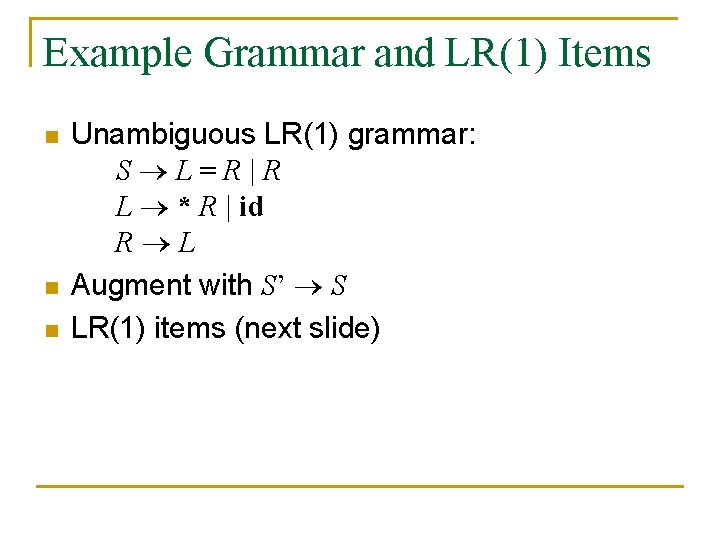 Example Grammar and LR(1) Items n n n Unambiguous LR(1) grammar: S L=R|R L