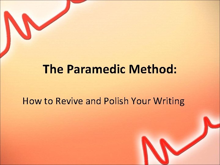 The Paramedic Method: How to Revive and Polish Your Writing 