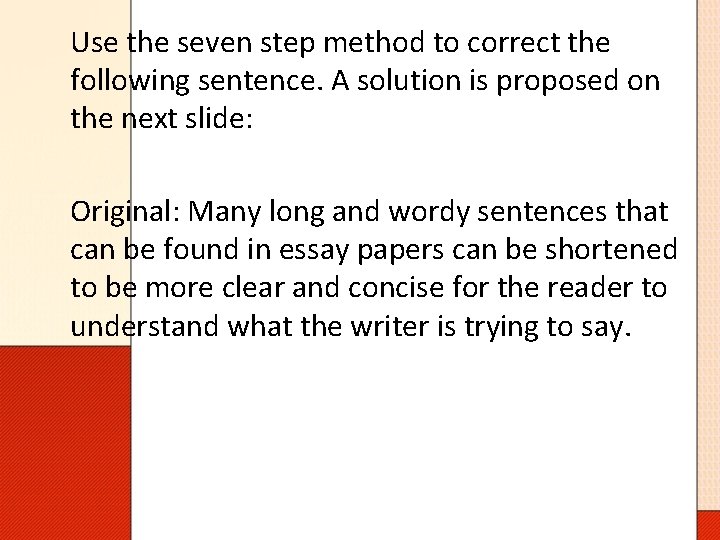 Use the seven step method to correct the following sentence. A solution is proposed