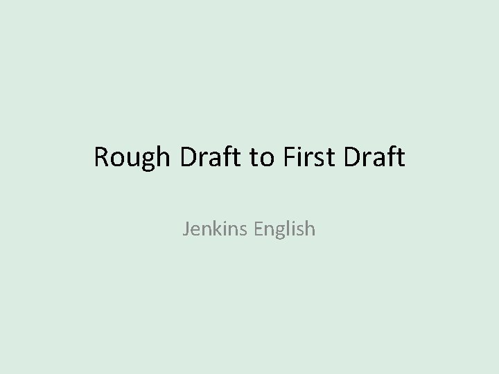 Rough Draft to First Draft Jenkins English 