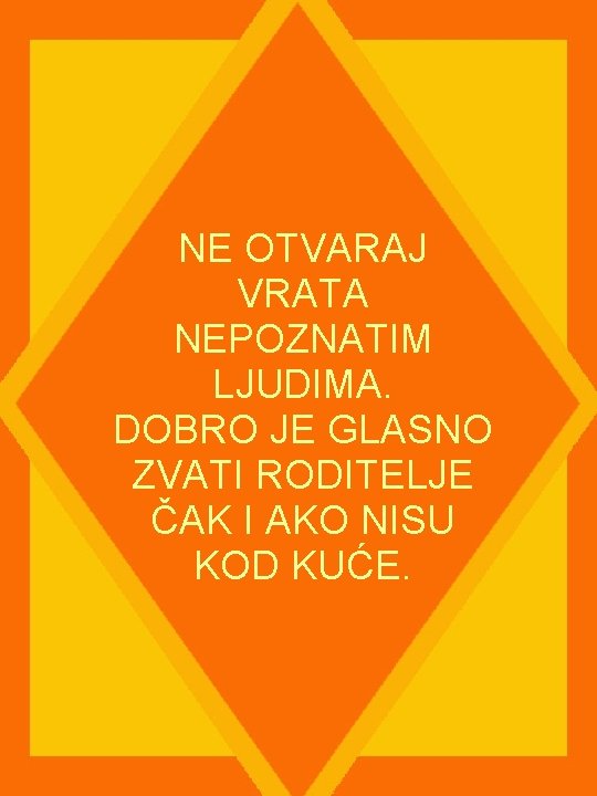 NE OTVARAJ VRATA NEPOZNATIM LJUDIMA. DOBRO JE GLASNO ZVATI RODITELJE ČAK I AKO NISU