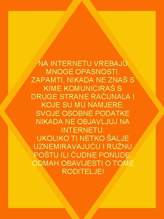 NA INTERNETU VREBAJU MNOGE OPASNOSTI. ZAPAMTI, NIKADA NE ZNAŠ S KIME KOMUNICIRAŠ S DRUGE