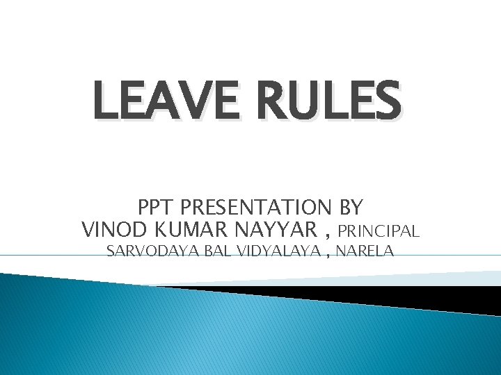 LEAVE RULES PPT PRESENTATION BY VINOD KUMAR NAYYAR , PRINCIPAL SARVODAYA BAL VIDYALAYA ,