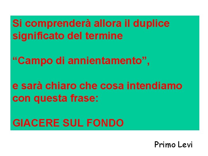 Si comprenderà allora il duplice significato del termine “Campo di annientamento”, e sarà chiaro