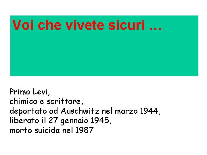 Voi che vivete sicuri … Primo Levi, chimico e scrittore, deportato ad Auschwitz nel