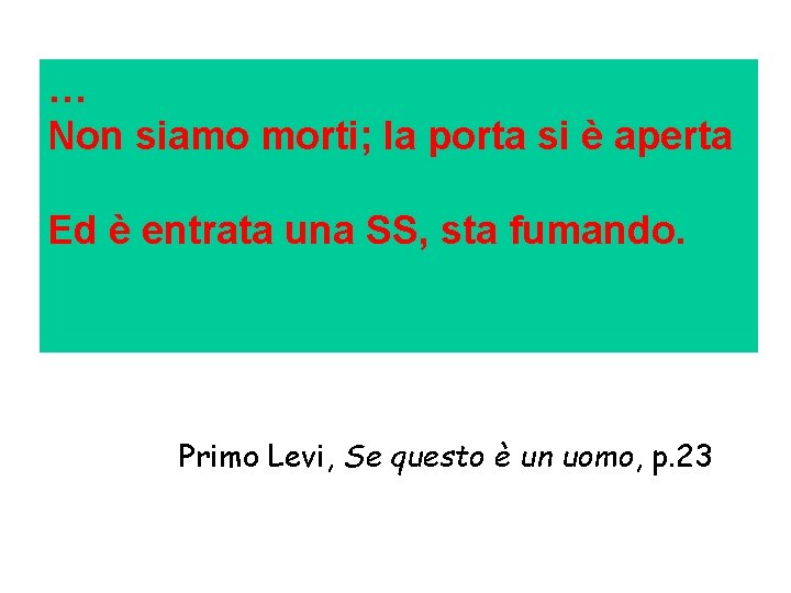 … Non siamo morti; la porta si è aperta Ed è entrata una SS,