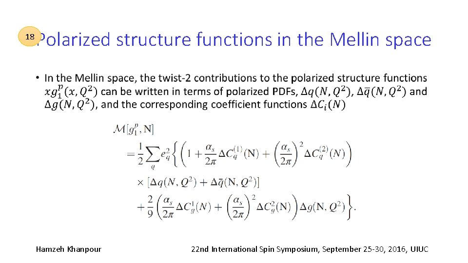 18 Polarized structure functions in the Mellin space • Hamzeh Khanpour 22 nd International