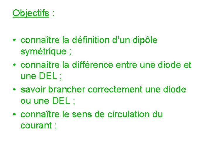 Objectifs : • connaître la définition d’un dipôle symétrique ; • connaître la différence