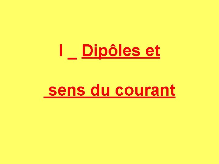 I _ Dipôles et sens du courant 