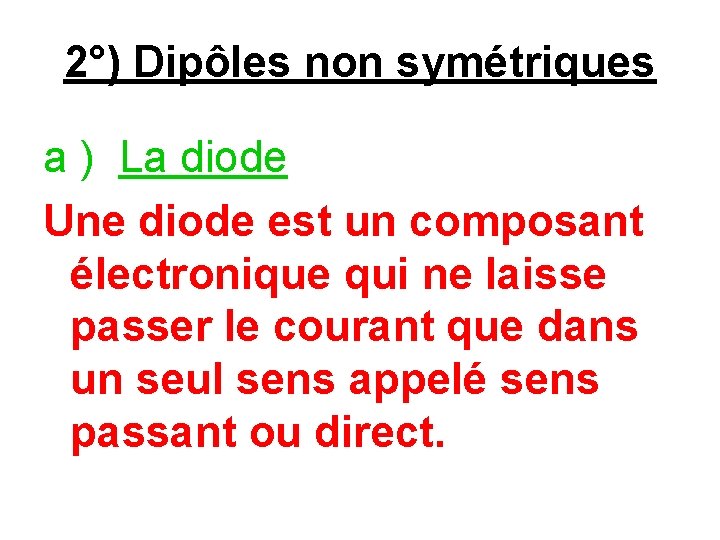 2°) Dipôles non symétriques a ) La diode Une diode est un composant électronique