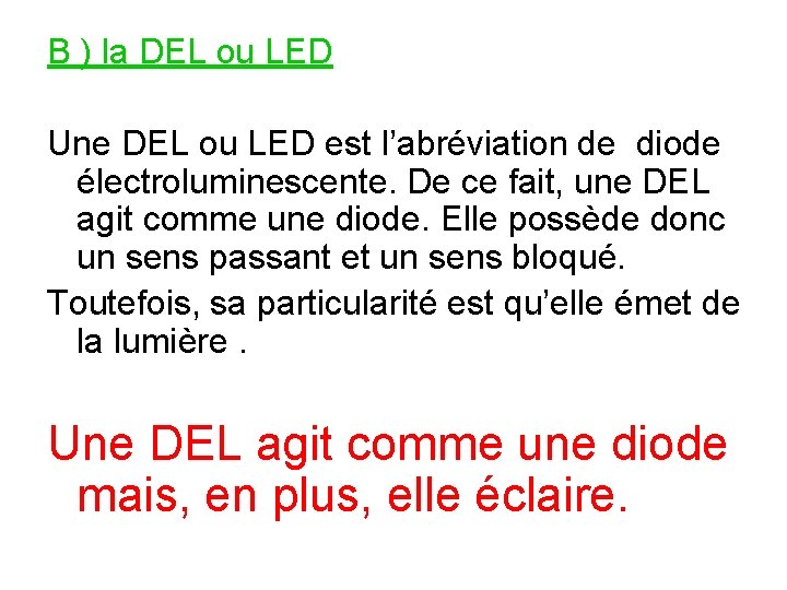 B ) la DEL ou LED Une DEL ou LED est l’abréviation de diode