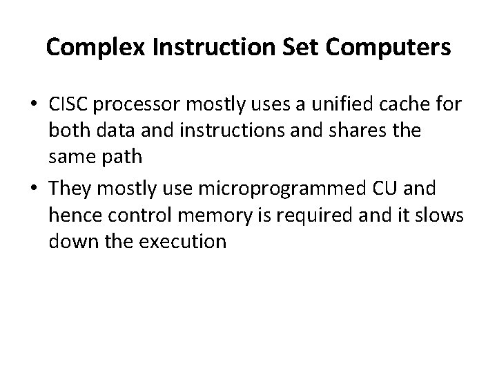 Complex Instruction Set Computers • CISC processor mostly uses a unified cache for both