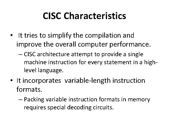 CISC Characteristics • It tries to simplify the compilation and improve the overall computer