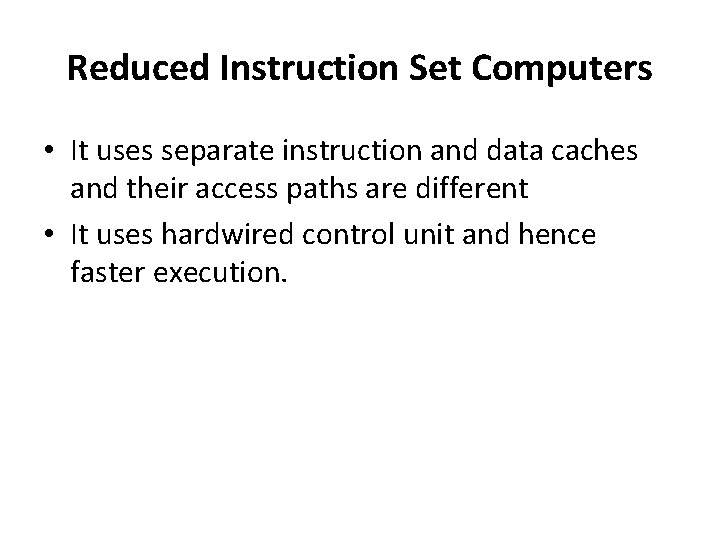 Reduced Instruction Set Computers • It uses separate instruction and data caches and their
