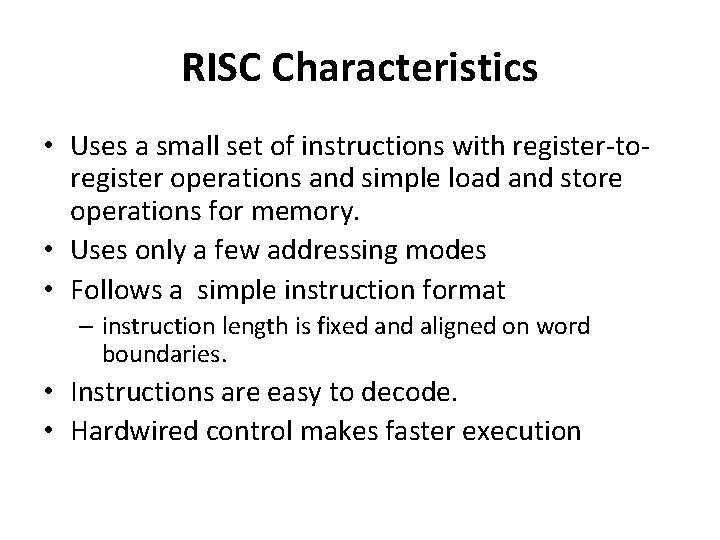 RISC Characteristics • Uses a small set of instructions with register-toregister operations and simple