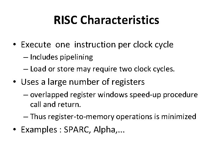 RISC Characteristics • Execute one instruction per clock cycle – Includes pipelining – Load