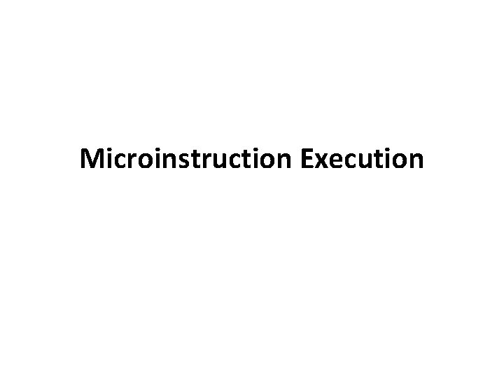 Microinstruction Execution 