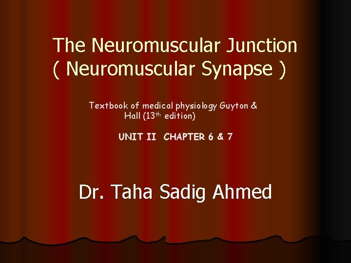 The Neuromuscular Junction ( Neuromuscular Synapse ) Textbook of medical physiology Guyton & Hall