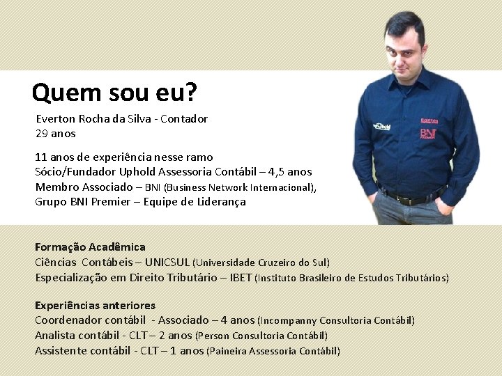 Quem sou eu? Everton Rocha da Silva - Contador 29 anos 11 anos de
