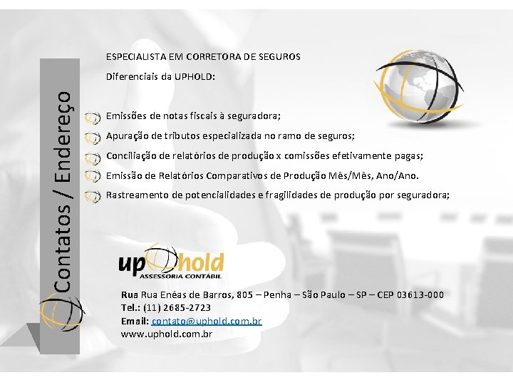 ESPECIALISTA EM CORRETORA DE SEGUROS Contatos / Endereço Diferenciais da UPHOLD: Emissões de notas