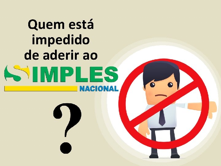 Quem está impedido de aderir ao 