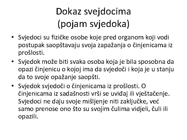 Dokaz svejdocima (pojam svjedoka) • Svjedoci su fizičke osobe koje pred organom koji vodi