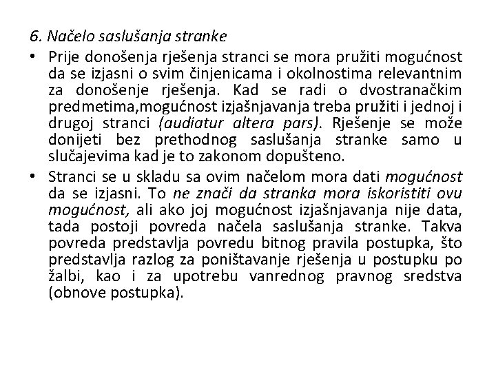 6. Načelo saslušanja stranke • Prije donošenja rješenja stranci se mora pružiti mogućnost da