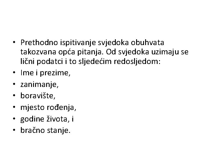  • Prethodno ispitivanje svjedoka obuhvata takozvana opća pitanja. Od svjedoka uzimaju se lični