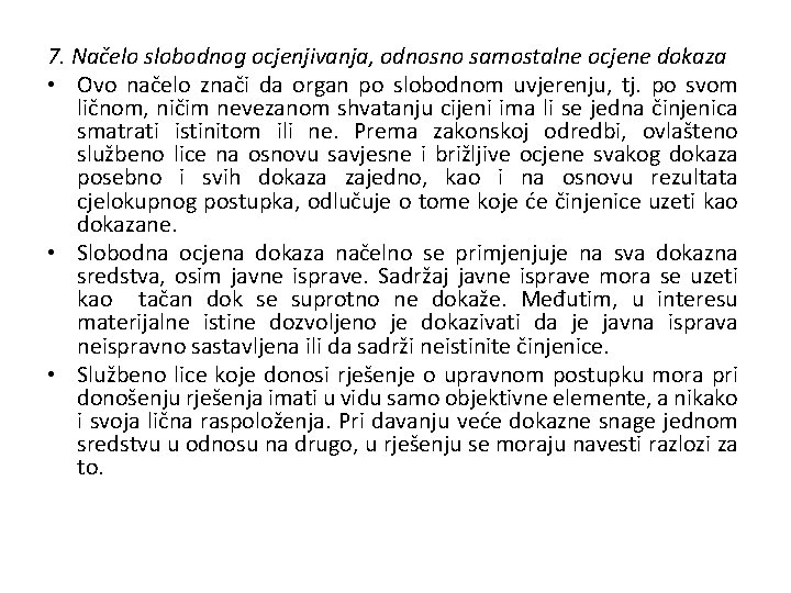 7. Načelo slobodnog ocjenjivanja, odnosno samostalne ocjene dokaza • Ovo načelo znači da organ