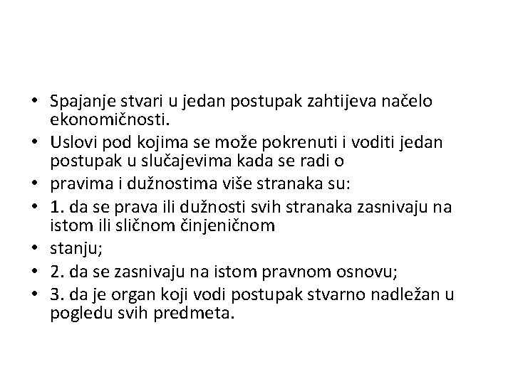  • Spajanje stvari u jedan postupak zahtijeva načelo ekonomičnosti. • Uslovi pod kojima