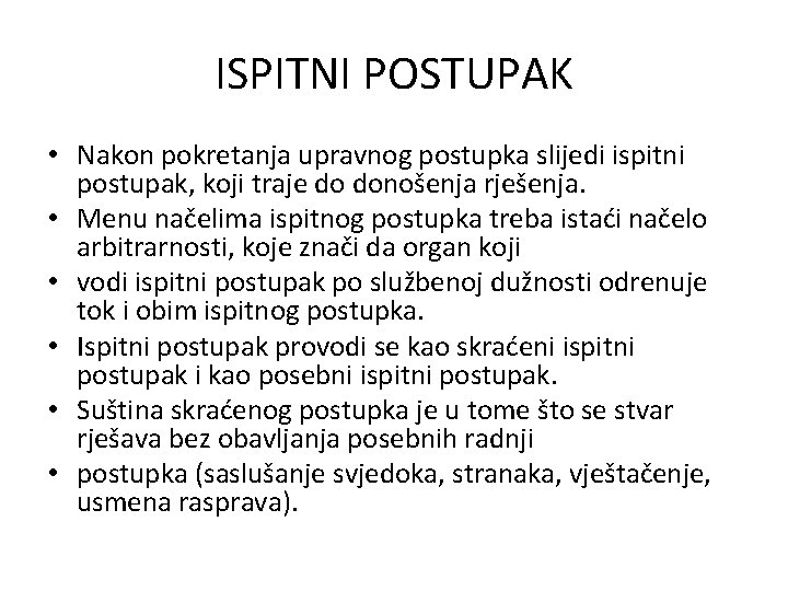 ISPITNI POSTUPAK • Nakon pokretanja upravnog postupka slijedi ispitni postupak, koji traje do donošenja