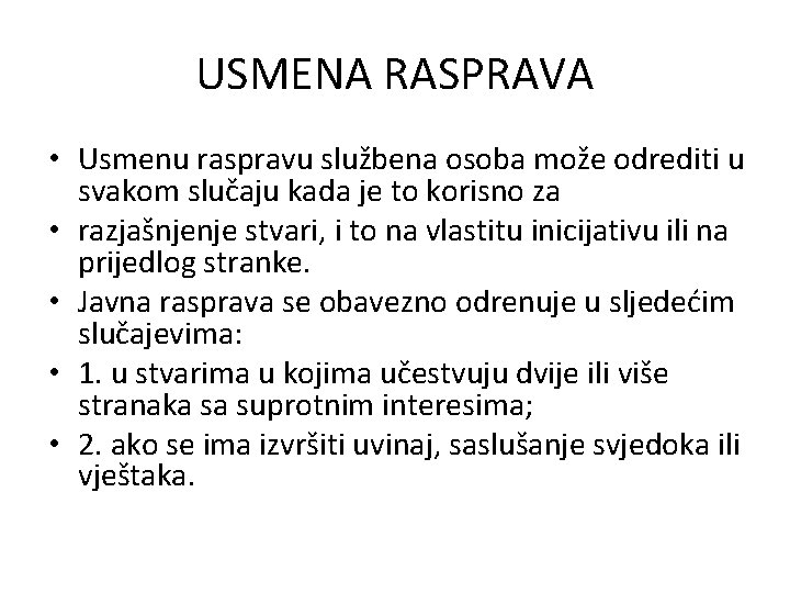 USMENA RASPRAVA • Usmenu raspravu službena osoba može odrediti u svakom slučaju kada je