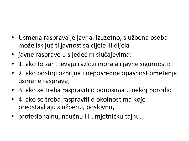  • Usmena rasprava je javna. Izuzetno, službena osoba može isključiti javnost sa cijele