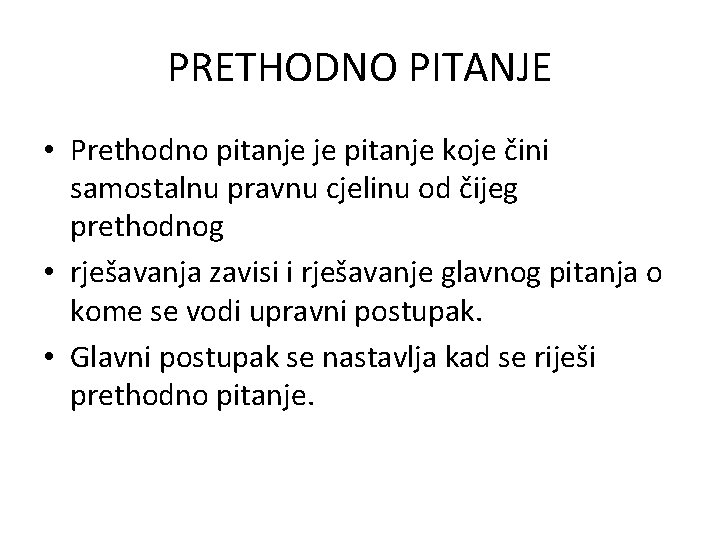 PRETHODNO PITANJE • Prethodno pitanje je pitanje koje čini samostalnu pravnu cjelinu od čijeg