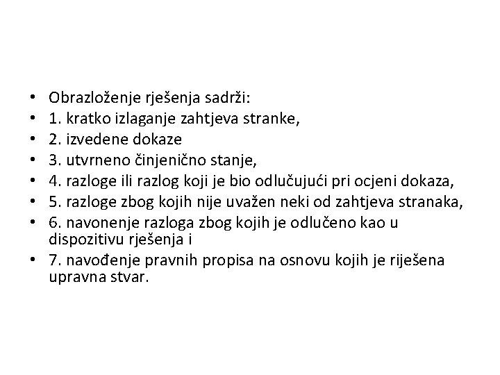 Obrazloženje rješenja sadrži: 1. kratko izlaganje zahtjeva stranke, 2. izvedene dokaze 3. utvrneno činjenično