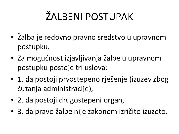 ŽALBENI POSTUPAK • Žalba je redovno pravno sredstvo u upravnom postupku. • Za mogućnost