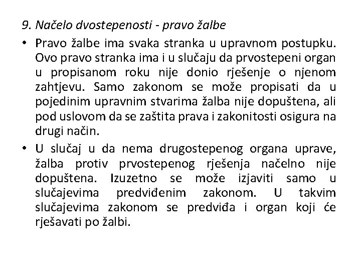 9. Načelo dvostepenosti - pravo žalbe • Pravo žalbe ima svaka stranka u upravnom