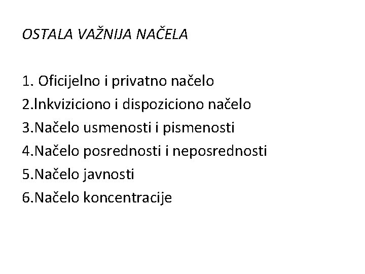 OSTALA VAŽNIJA NAČELA 1. Oficijelno i privatno načelo 2. lnkviziciono i dispoziciono načelo 3.