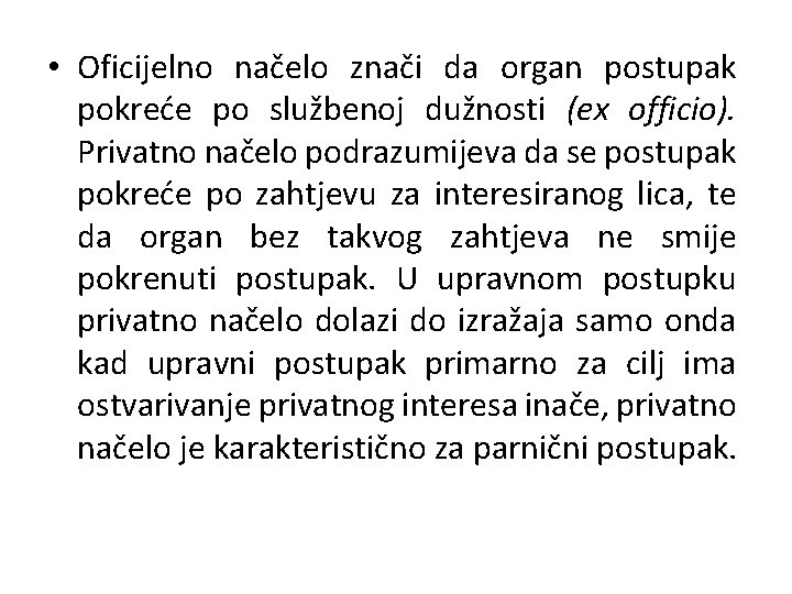  • Oficijelno načelo znači da organ postupak pokreće po službenoj dužnosti (ex officio).