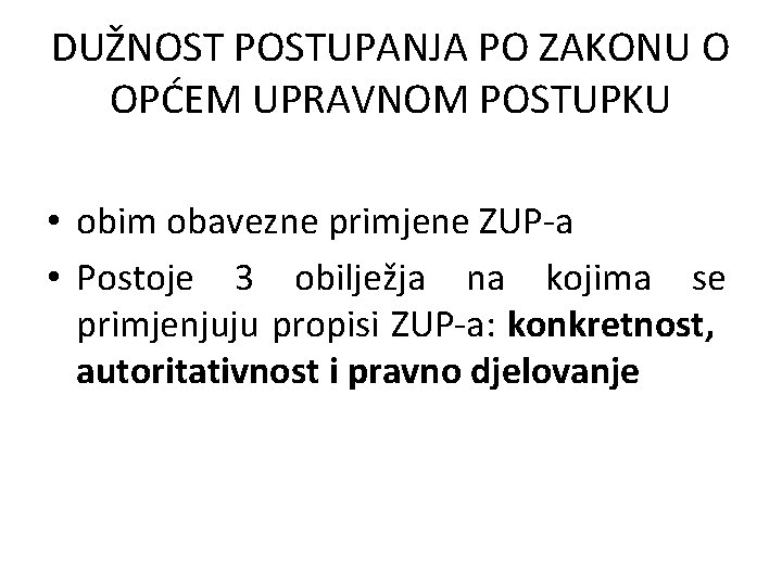 DUŽNOST POSTUPANJA PO ZAKONU O OPĆEM UPRAVNOM POSTUPKU • obim obavezne primjene ZUP-a •