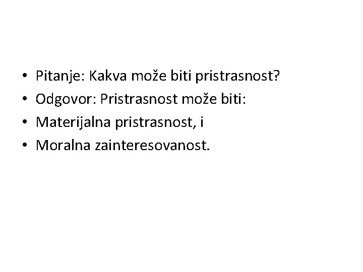  • • Pitanje: Kakva može biti pristrasnost? Odgovor: Pristrasnost može biti: Materijalna pristrasnost,