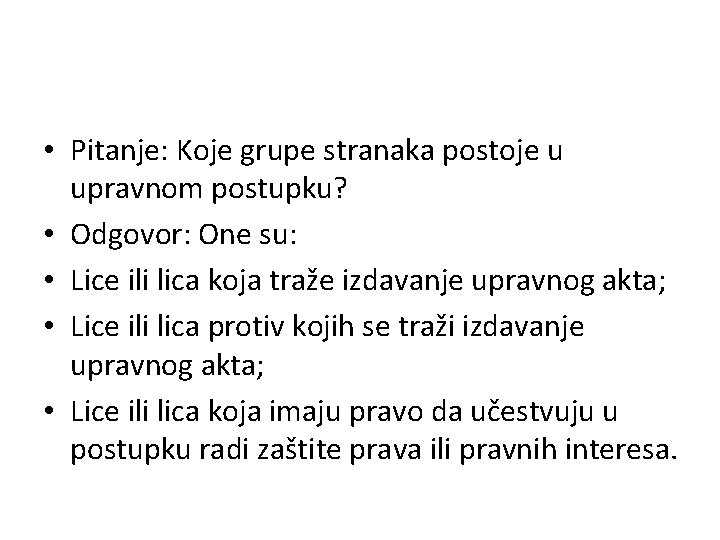  • Pitanje: Koje grupe stranaka postoje u upravnom postupku? • Odgovor: One su: