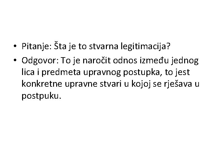  • Pitanje: Šta je to stvarna legitimacija? • Odgovor: To je naročit odnos