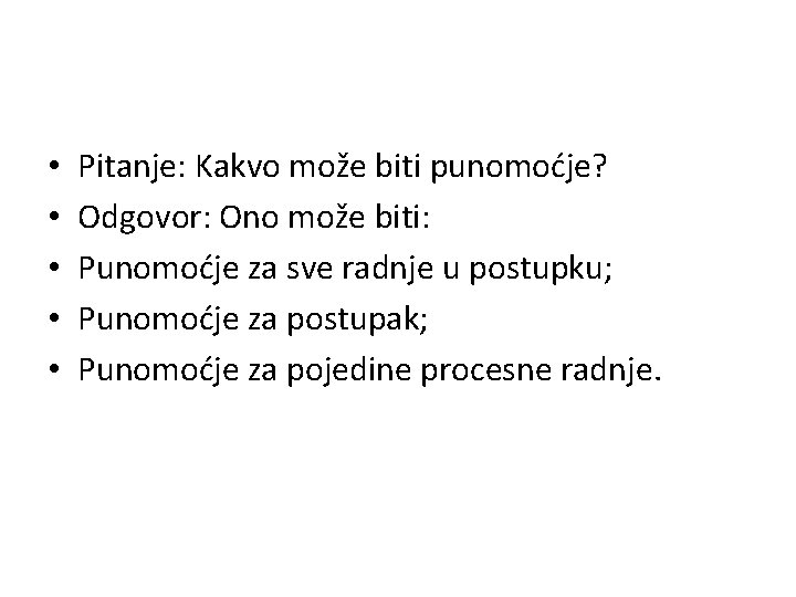  • • • Pitanje: Kakvo može biti punomoćje? Odgovor: Ono može biti: Punomoćje