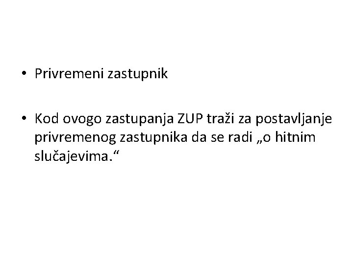  • Privremeni zastupnik • Kod ovogo zastupanja ZUP traži za postavljanje privremenog zastupnika