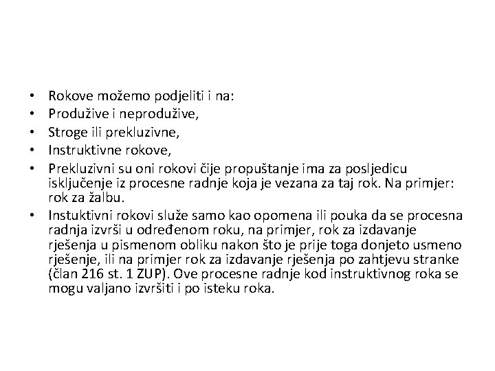 Rokove možemo podjeliti i na: Produžive i neprodužive, Stroge ili prekluzivne, Instruktivne rokove, Prekluzivni